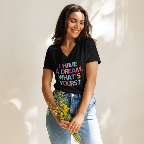 I Have A Dream, What's Yours? Multi Color Women’s relaxed v-neck t-shirt